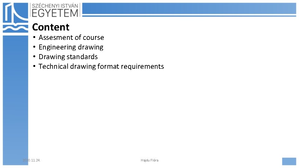 Content • • Assesment of course Engineering drawing Drawing standards Technical drawing format requirements