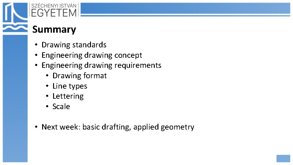 Summary • Drawing standards • Engineering drawing concept • Engineering drawing requirements • Drawing
