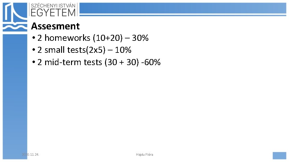 Assesment • 2 homeworks (10+20) – 30% • 2 small tests(2 x 5) –