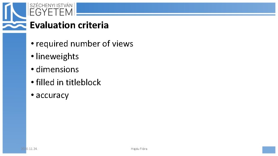 Evaluation criteria • required number of views • lineweights • dimensions • filled in