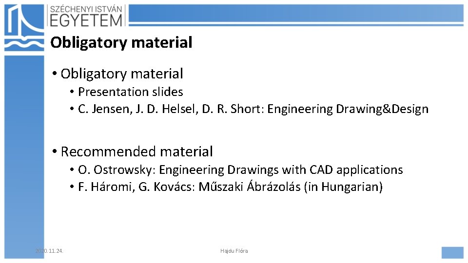 Obligatory material • Presentation slides • C. Jensen, J. D. Helsel, D. R. Short: