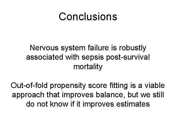 Conclusions Nervous system failure is robustly associated with sepsis post-survival mortality Out-of-fold propensity score