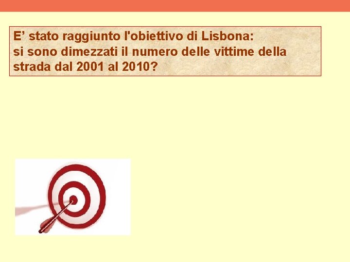 E’ stato raggiunto l'obiettivo di Lisbona: si sono dimezzati il numero delle vittime della