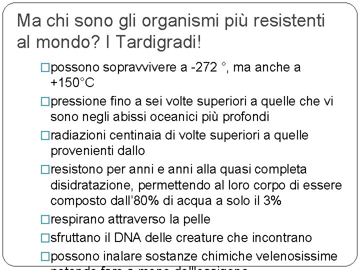 Ma chi sono gli organismi più resistenti al mondo? I Tardigradi! �possono sopravvivere a