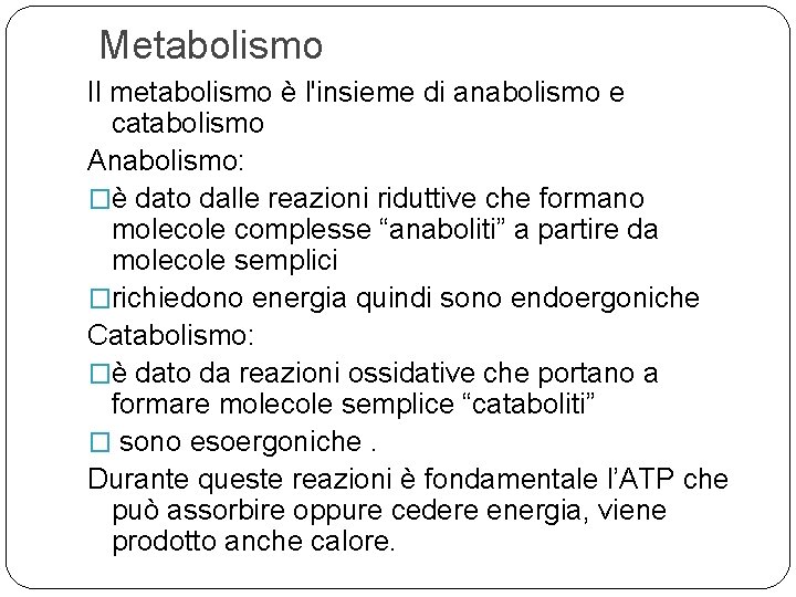  Metabolismo Il metabolismo è l'insieme di anabolismo e catabolismo Anabolismo: �è dato dalle