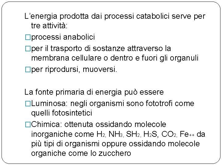 L’energia prodotta dai processi catabolici serve per tre attività: �processi anabolici �per il trasporto