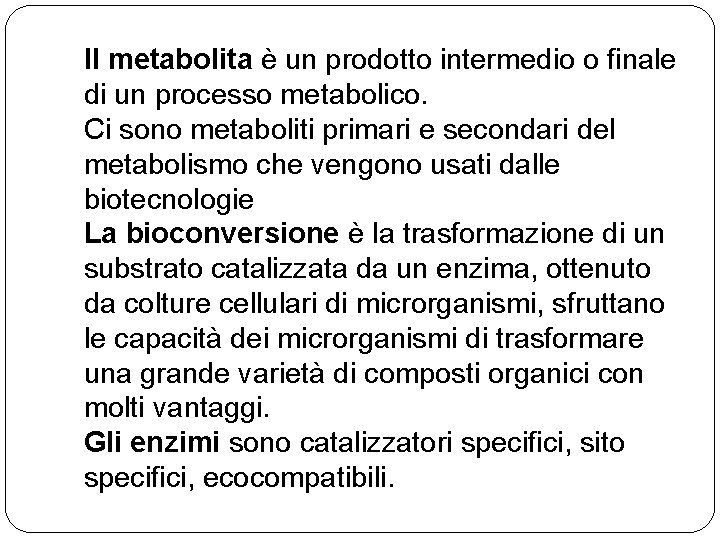 Il metabolita è un prodotto intermedio o finale di un processo metabolico. Ci sono