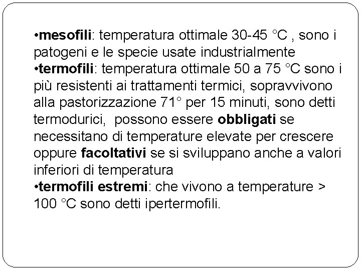 • mesofili: temperatura ottimale 30 -45 °C , sono i patogeni e le