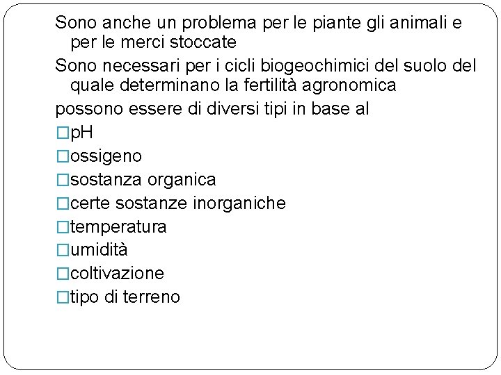 Sono anche un problema per le piante gli animali e per le merci stoccate