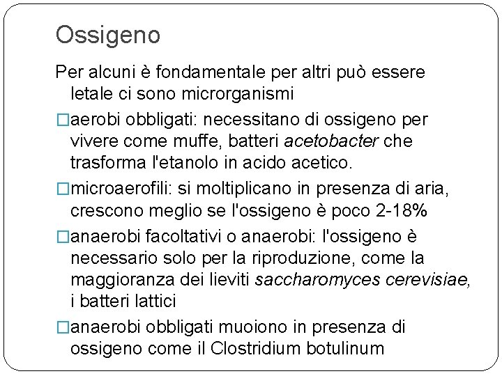 Ossigeno Per alcuni è fondamentale per altri può essere letale ci sono microrganismi �aerobi