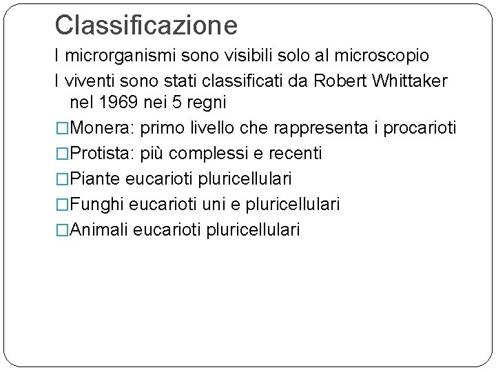 Classificazione I microrganismi sono visibili solo al microscopio I viventi sono stati classificati da