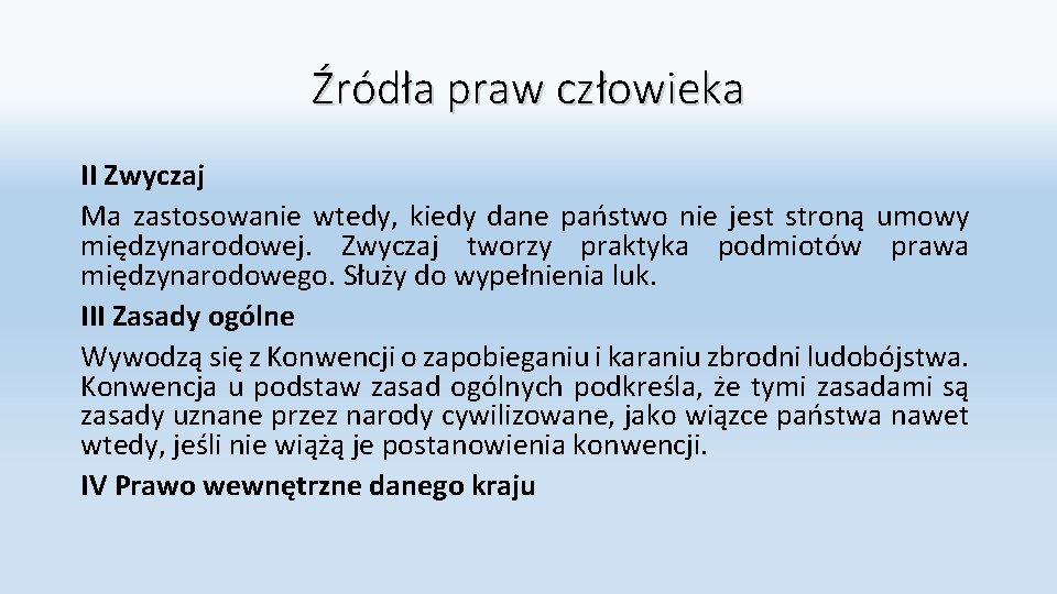 Źródła praw człowieka II Zwyczaj Ma zastosowanie wtedy, kiedy dane państwo nie jest stroną