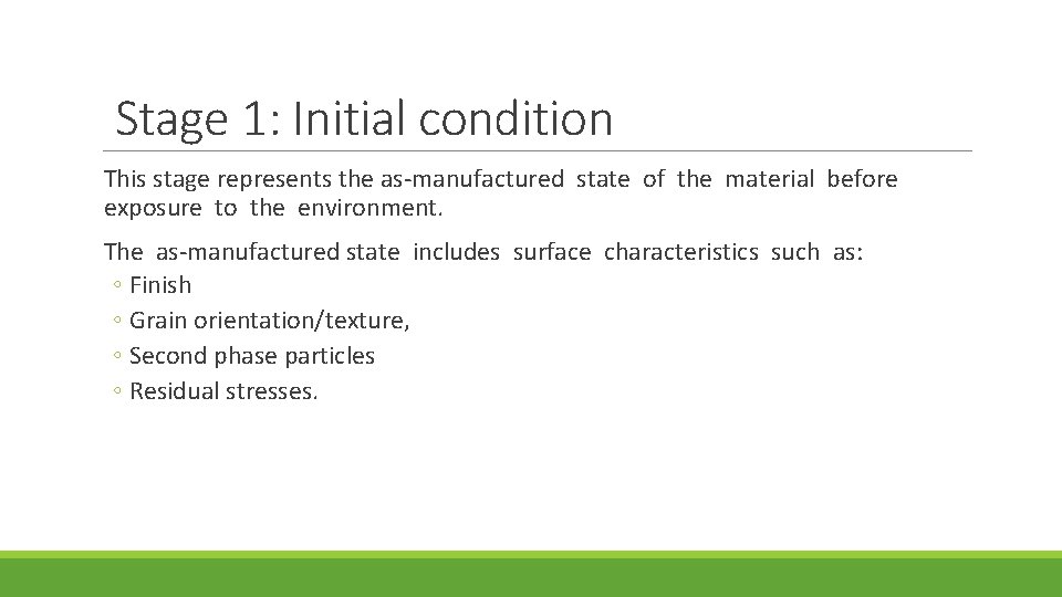 Stage 1: Initial condition This stage represents the as-manufactured state of the material before