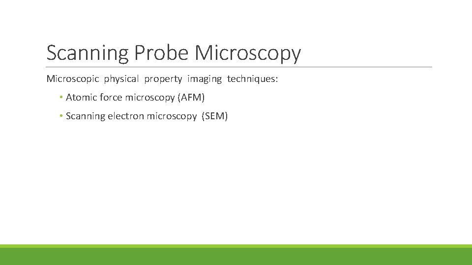 Scanning Probe Microscopy Microscopic physical property imaging techniques: • Atomic force microscopy (AFM) •