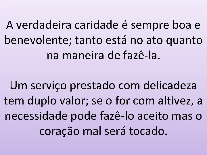 A verdadeira caridade é sempre boa e benevolente; tanto está no ato quanto na