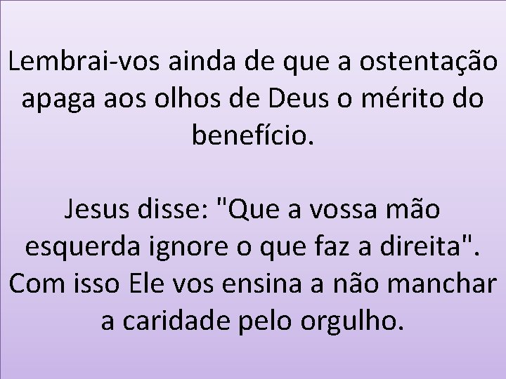 Lembrai-vos ainda de que a ostentação apaga aos olhos de Deus o mérito do