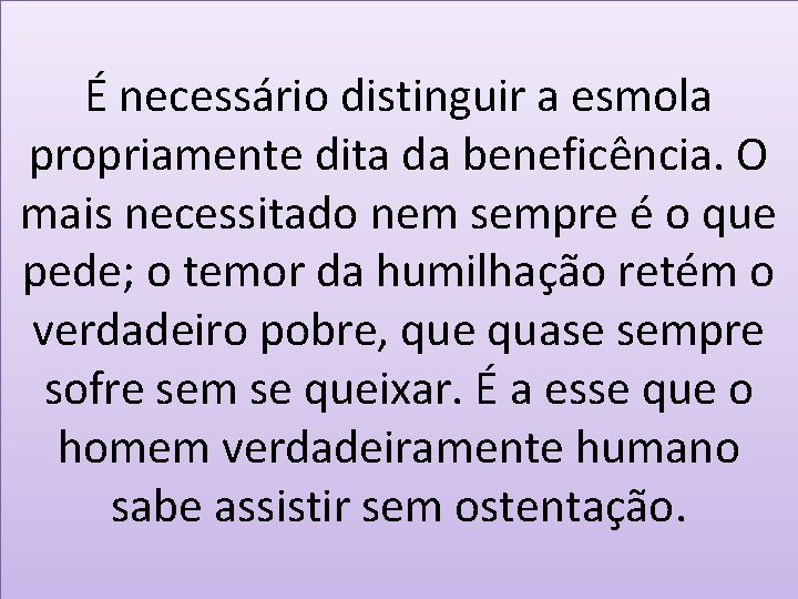 É necessário distinguir a esmola propriamente dita da beneficência. O mais necessitado nem sempre