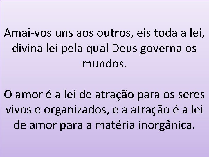 Amai-vos uns aos outros, eis toda a lei, divina lei pela qual Deus governa