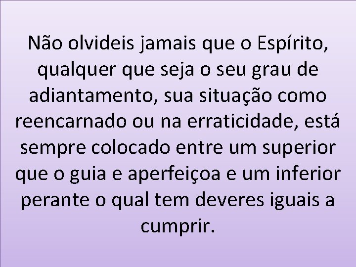 Não olvideis jamais que o Espírito, qualquer que seja o seu grau de adiantamento,