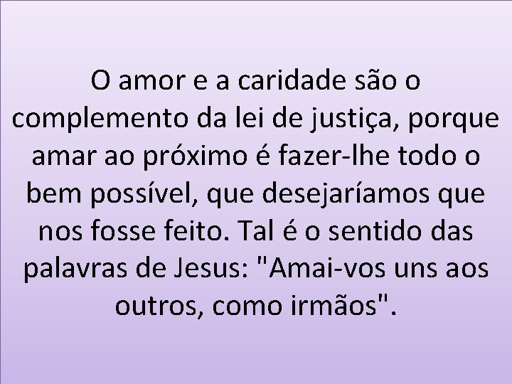 O amor e a caridade são o complemento da lei de justiça, porque amar