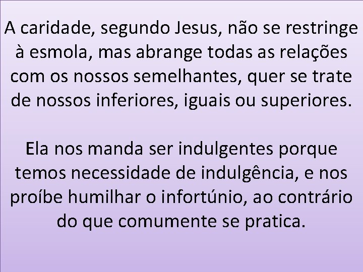 A caridade, segundo Jesus, não se restringe à esmola, mas abrange todas as relações