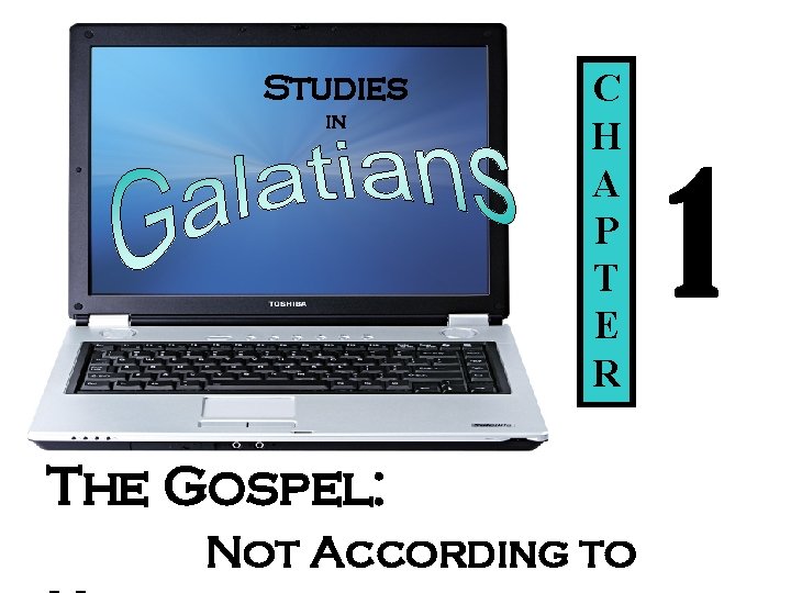 Studies in C H A P T E R The Gospel: Not According to