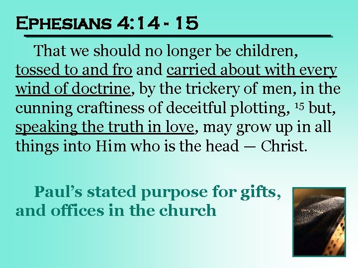 Ephesians 4: 14 - 15 That we should no longer be children, tossed to