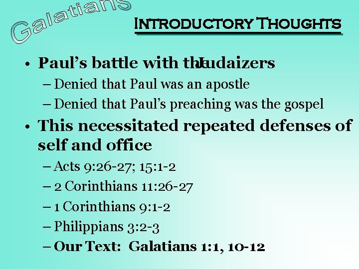 Introductory Thoughts • Paul’s battle with the Judaizers – Denied that Paul was an