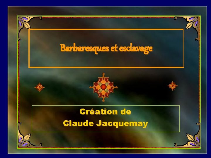 Barbaresques et esclavage Création de Claude Jacquemay 