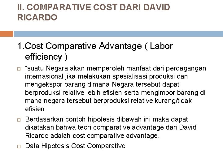 II. COMPARATIVE COST DARI DAVID RICARDO 1. Cost Comparative Advantage ( Labor efficiency )