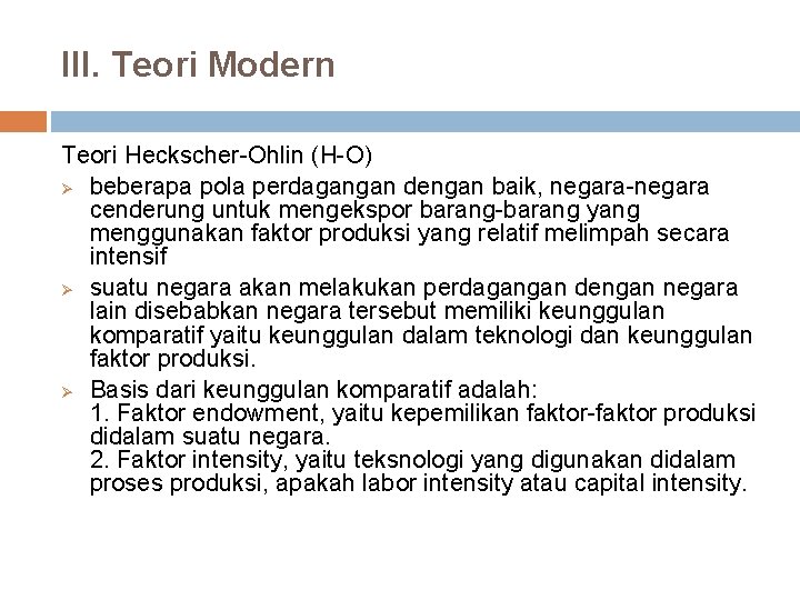 III. Teori Modern Teori Heckscher-Ohlin (H-O) Ø beberapa pola perdagangan dengan baik, negara-negara cenderung