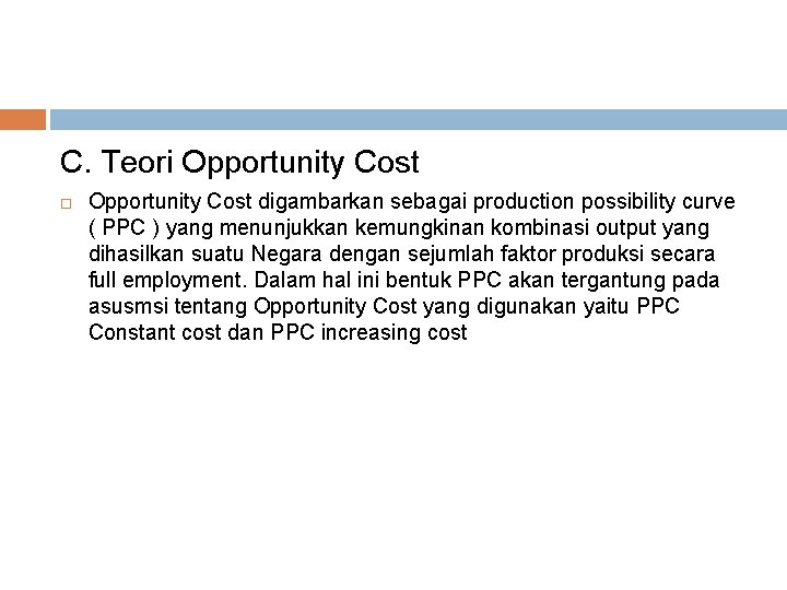 C. Teori Opportunity Cost digambarkan sebagai production possibility curve ( PPC ) yang menunjukkan