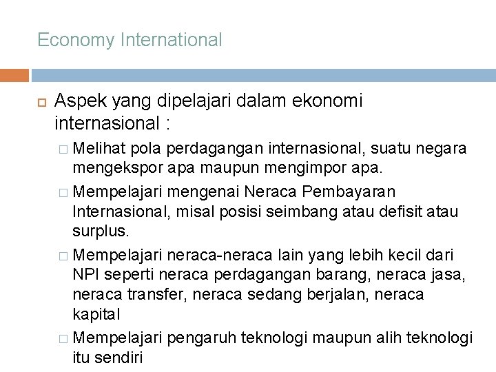 Economy International Aspek yang dipelajari dalam ekonomi internasional : � Melihat pola perdagangan internasional,