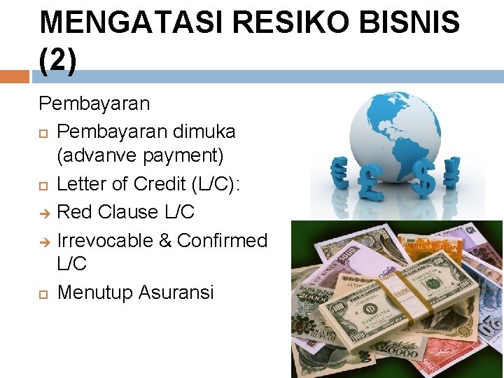 MENGATASI RESIKO BISNIS (2) Pembayaran dimuka (advanve payment) Letter of Credit (L/C): è Red