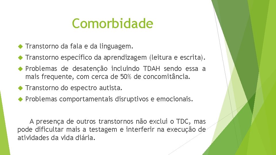 Comorbidade Transtorno da fala e da linguagem. Transtorno específico da aprendizagem (leitura e escrita).