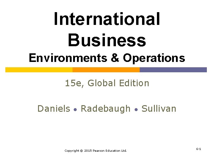 International Business Environments & Operations 15 e, Global Edition Daniels ● Radebaugh Copyright ©