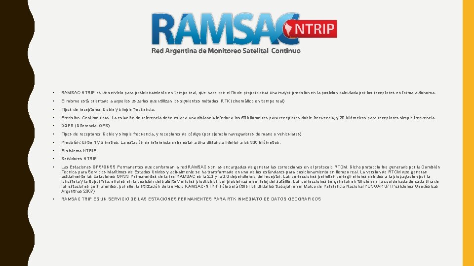  • RAMSAC-NTRIP es un servicio para posicionamiento en tiempo real, que nace con