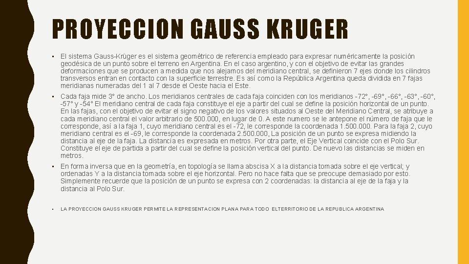 PROYECCION GAUSS KRUGER • El sistema Gauss-Krüger es el sistema geométrico de referencia empleado