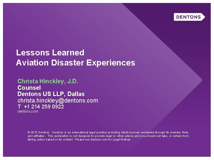 Lessons Learned Aviation Disaster Experiences Christa Hinckley, J. D. Counsel Dentons US LLP, Dallas