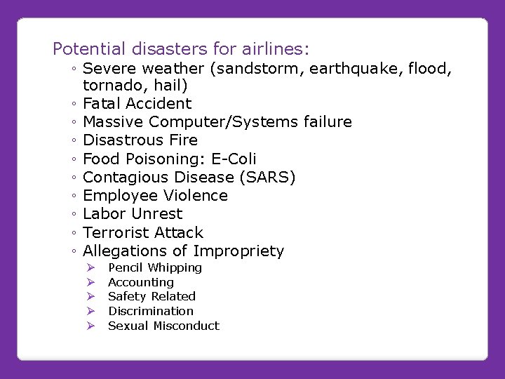 Potential disasters for airlines: ◦ Severe weather (sandstorm, earthquake, flood, tornado, hail) ◦ Fatal Potential disasters for airlines: ◦ Severe weather (sandstorm, earthquake, flood, tornado, hail) ◦ Fatal
