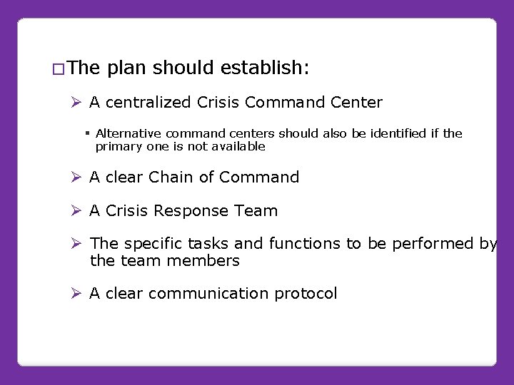 �The plan should establish: Ø A centralized Crisis Command Center § Alternative command centers �The plan should establish: Ø A centralized Crisis Command Center § Alternative command centers
