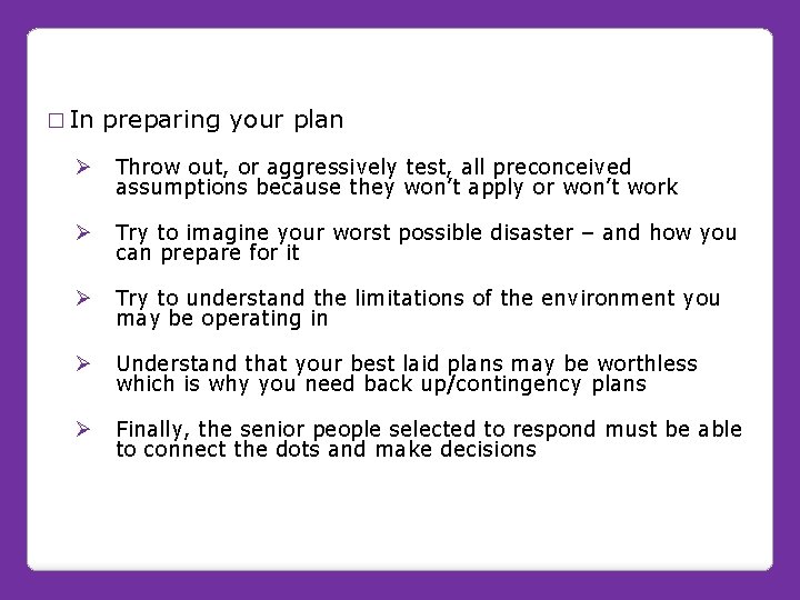 � In preparing your plan Ø Throw out, or aggressively test, all preconceived assumptions