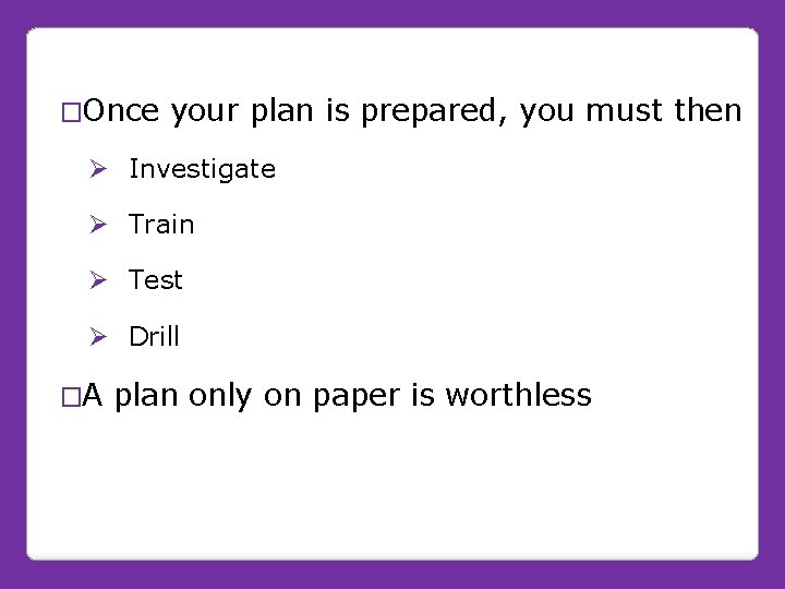 �Once your plan is prepared, you must then Ø Investigate Ø Train Ø Test