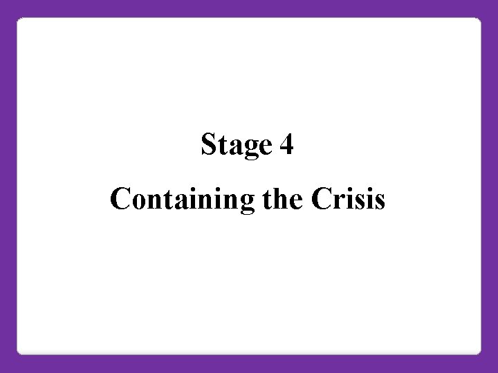Stage 4 Containing the Crisis 