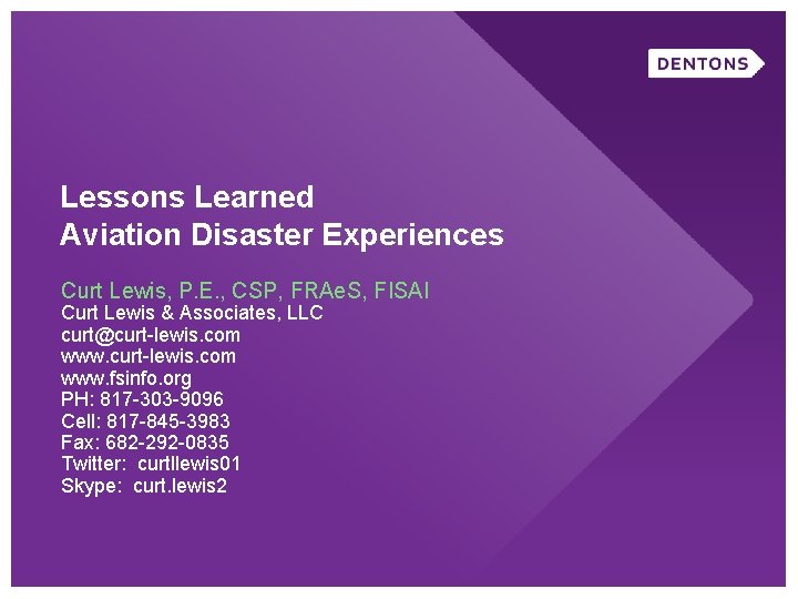 Lessons Learned Aviation Disaster Experiences Curt Lewis, P. E. , CSP, FRAe. S, FISAI