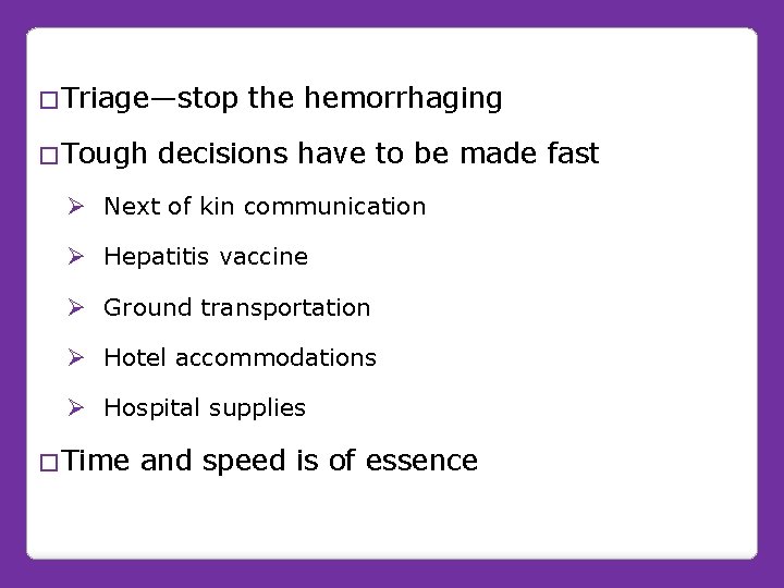 �Triage—stop �Tough the hemorrhaging decisions have to be made fast Ø Next of kin