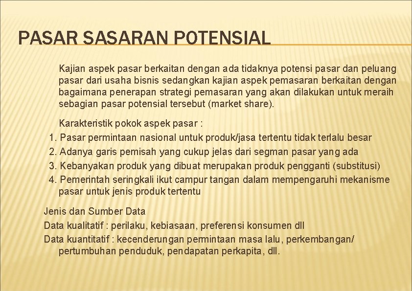 PASAR SASARAN POTENSIAL Kajian aspek pasar berkaitan dengan ada tidaknya potensi pasar dan peluang PASAR SASARAN POTENSIAL Kajian aspek pasar berkaitan dengan ada tidaknya potensi pasar dan peluang