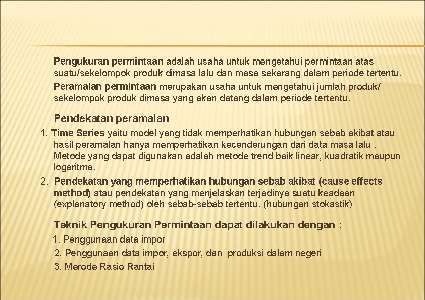 Pengukuran permintaan adalah usaha untuk mengetahui permintaan atas suatu/sekelompok produk dimasa lalu dan masa Pengukuran permintaan adalah usaha untuk mengetahui permintaan atas suatu/sekelompok produk dimasa lalu dan masa