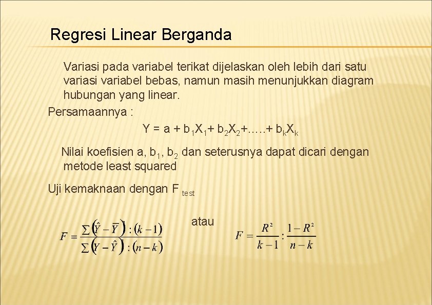 Regresi Linear Berganda Variasi pada variabel terikat dijelaskan oleh lebih dari satu variasi variabel