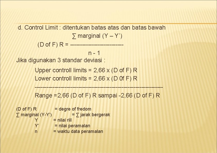 d. Control Limit : ditentukan batas dan batas bawah ∑ marginal (Y – Y’) d. Control Limit : ditentukan batas dan batas bawah ∑ marginal (Y – Y’)